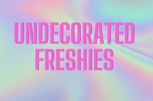 Undecorated Freshies